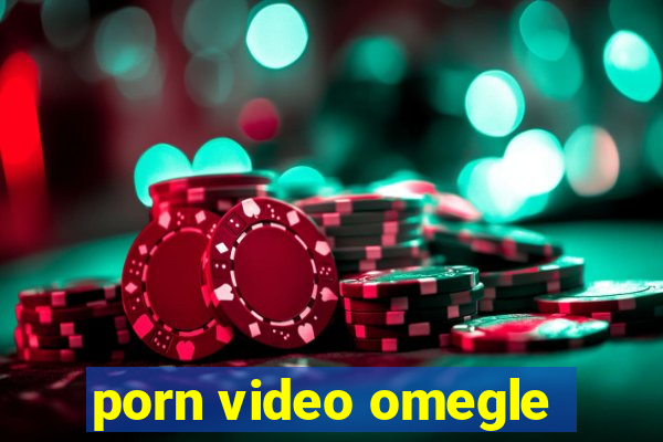 porn video omegle